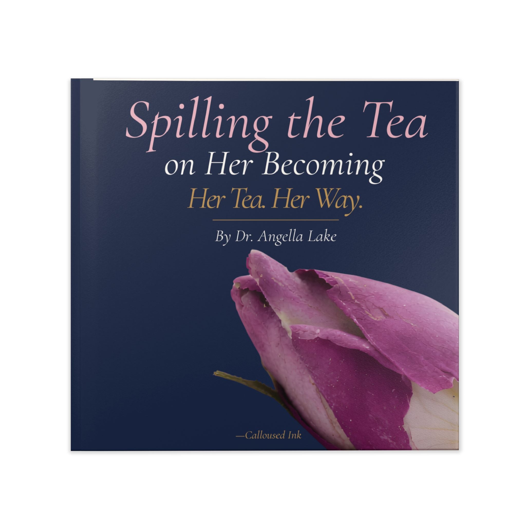 Spilling the Tea on Her Becoming — Her Tea. Her Way. | Hardcover Botanical Quote Book by Dr. Angella Lake