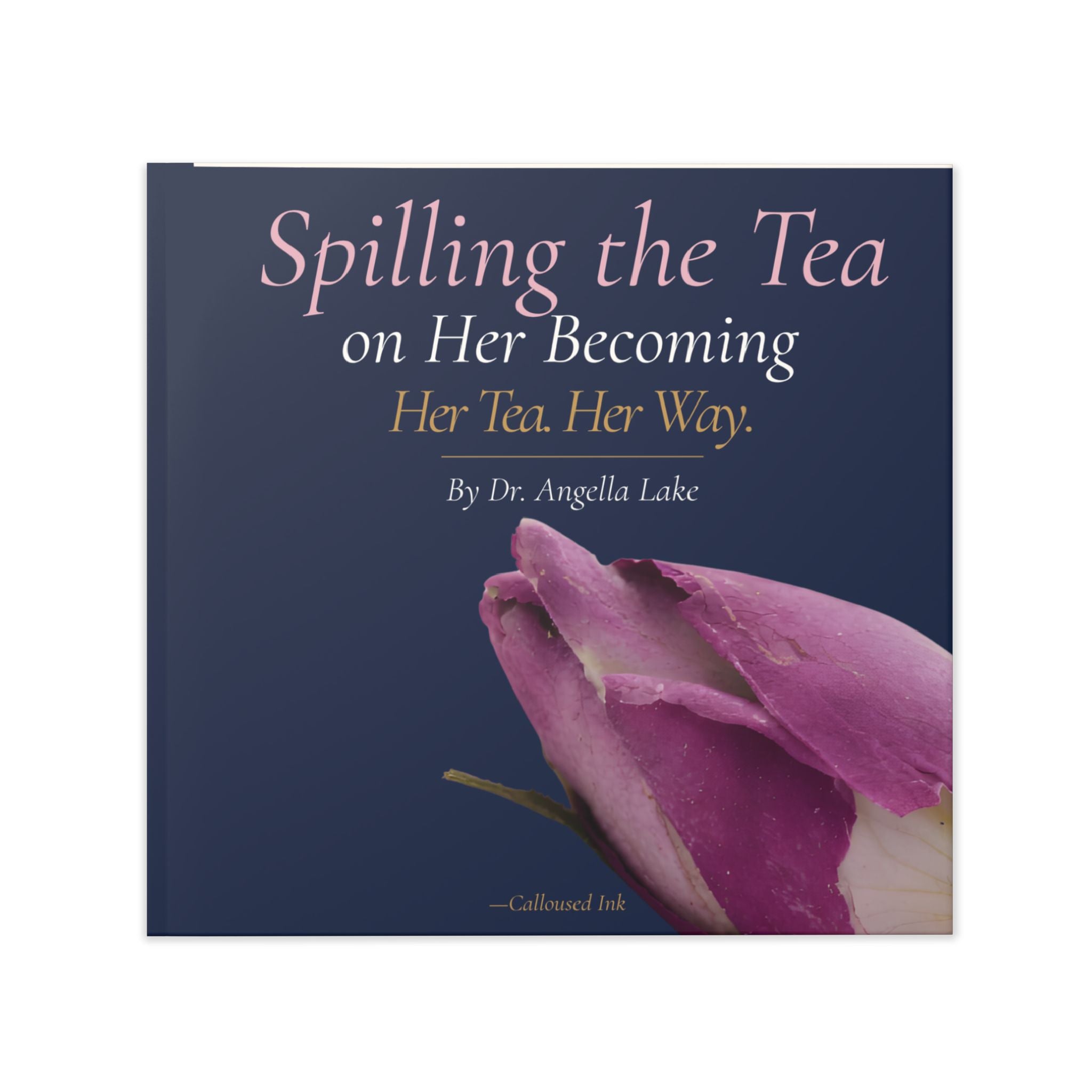 Spilling the Tea on Her Becoming — Her Tea. Her Way. | Hardcover Botanical Quote Book by Dr. Angella Lake
